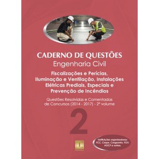 Caderno de Questões - ENGENHARIA CIVIL - Fiscalizações e Perícias, Iluminação e Ventilação, Instal. Elétricas Prediais, Especiais e Prev. Incêndios - Questões Resolvidas e Comentadas de Concursos (2014 - 2017) - 2º Volume