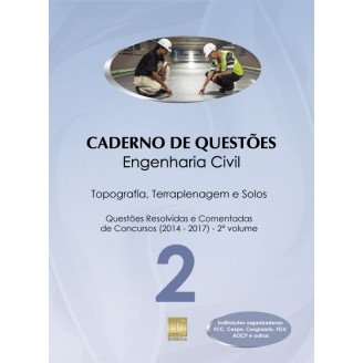 Caderno de Questões - ENGENHARIA CIVIL - Topografia, Terraplenagem e Solos - Questões Resolvidas e Comentadas de Concursos (2014 - 2017) - 2º Volume