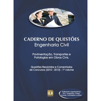 Caderno de Questões - ENGENHARIA CIVIL - Pavimentação, Transportes e Patologias em Obras Civis - Questões Resolvidas e Comentadas de Concursos (2010 - 2013) - 1º Volume