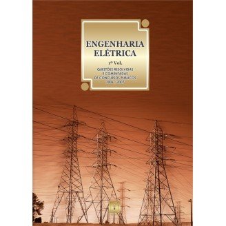 ENGENHARIA ELÉTRICA - Questões Resolvidas e Comentadas de Concursos (2006-2007) - 1º VOLUME