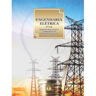 ENGENHARIA ELÉTRICA - Questões Resolvidas e Comentadas de Concursos (2012-2013) - 4º VOLUME