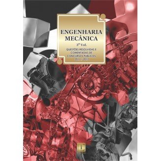 ENGENHARIA MECÂNICA  - Questões Resolvidas e Comentadas de Concursos (2011-2012) - 3º VOLUME