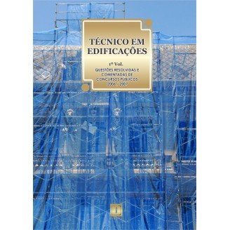 TÉCNICO EM EDIFICAÇÕES - Questões Resolvidas e Comentadas de Concursos (2006-2007) - 1º VOLUME