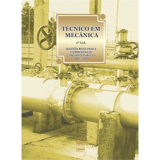 TÉCNICO EM MECÂNICA - Questões Resolvidas e Comentadas de Concursos (2007 A 2009) - 1º VOLUME