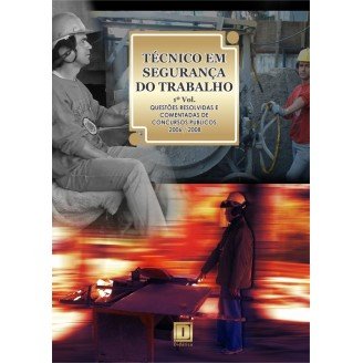 TÉCNICO EM SEGURANÇA DO TRABALHO - Questões Resolvidas e Comentadas de Concursos (2006 A 2008) - 1º VOLUME